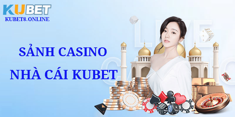 Chìm đắm vào thế giới casino Kubet